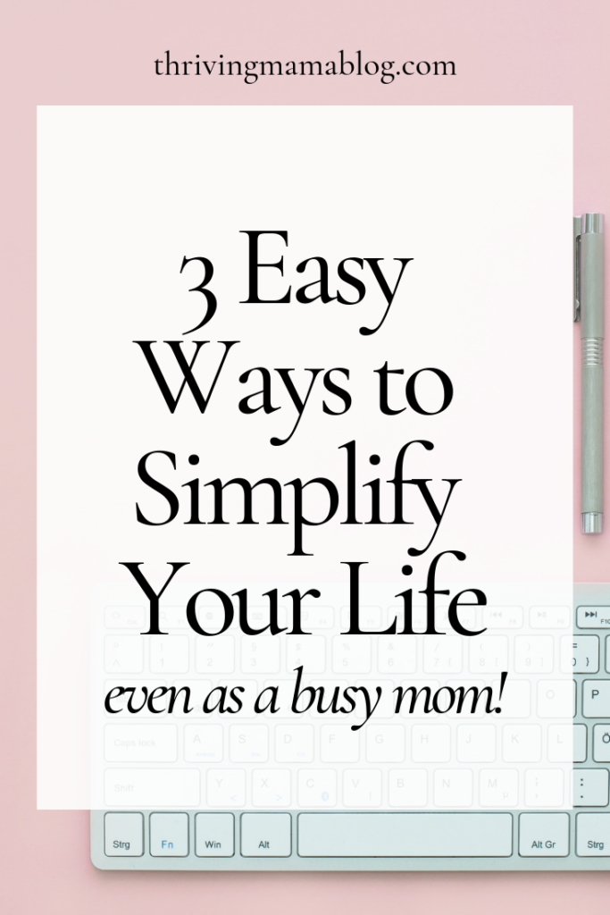 3 easy ways to simplify your life as a Busy mom